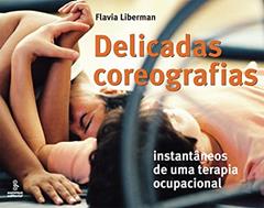 Delicadas coreografias: instantâneos de uma terapia ocupacional, do autor Flavia Liberman