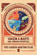 Ler Viagem a Marte, do autor Ives Gandra Martins Filho