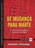 Ler De Mudança Para Marte: a Corrida Para Explorar o Planeta Vermelho, do autor Stephen L. Petranek