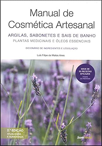 Ler Manual De Cosmética Artesanal: Argilas, Sabonetes E Sais De Banho, do autor Luís Filipe De Matos Aires
