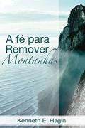 Ler A Fé Para Remover Montanha, do autor Kenneth; hagin Ler A Fé Para Remover Montanha, do autor Kenneth; hagin