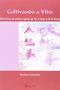 Ler Cultivando a Vida: Benefícios da Prática Regular do tai ji Quan (tai chi Chuan) e do qi Gong (chi Kun), do autor Wagner Canalonga Ler Cultivando a Vida: Benefícios da Prática Regular do tai ji Quan (tai chi Chuan) e do qi Gong (chi Kun), do autor Wagner Canalonga
