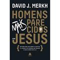 Ler Homens mais parecidos com Jesus: Estudos bíblicos sobre o caráter e a conduta de homens que seguem o único homem nota 10, do autor David Merkh