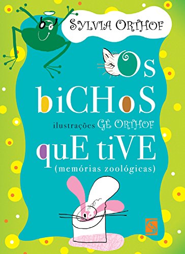 Ler Os bichos que tive: (memórias zoológicas), do autor Sylvia Orthof