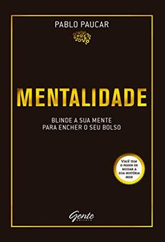 Mentalidade: Blinde a sua mente para encher o seu bolso, do autor Pablo Paucar
