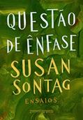 Ler Questão de ênfase: Ensaios, do autor Susan Sontag
