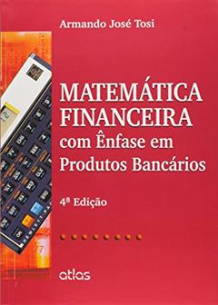 Matemática Financeira Com Ênfase Em Produtos Bancários, do autor Armando José Tosi