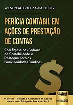 Perícia Contábil em Ações de Prestação de Contas - Com Ênfase nos Padrões de Contabilidade e Destaque para as Particularidades Jurídicas, do autor Wilson Alberto Zappa Hoog