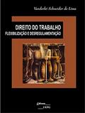 Ler Direito do Trabalho: Flexibilização e Desregulamentação, do autor Vanderlei Schneider De Lima