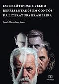 Ler Estereótipos de velho representados em contos da literatura brasileira, do autor Josafá Miranda de Souza