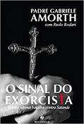 Ler O Sinal do Exorcista. Minha Última Batalha Contra Satanás, do autor Padre Gabrielle Amorth Ler O Sinal do Exorcista. Minha Última Batalha Contra Satanás, do autor Padre Gabrielle Amorth
