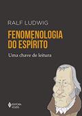 Ler Fenomenologia do espírito: Uma chave de leitura, do autor Ralf Ludwig Ler Fenomenologia do espírito: Uma chave de leitura, do autor Ralf Ludwig