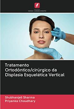 Tratamento Ortodôntico/cirúrgico da Displasia Esquelética Vertical, do autor Shubhanjali Sharma; Priyanka Choudhary