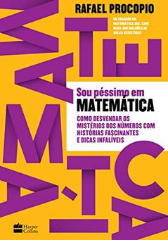Sou péssimo em matemática: como desvendar os mistérios dos números com histórias fascinantes e dicas infalíveis, do autor Rafael Procopio