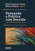 Ler Pensando a política com Derrida: Responsabilidade, tradução, porvir, do autor Alice Casimiros Lopes; Marcos Siscar