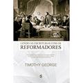 Ler Lendo as Escrituras com os Reformadores, do autor Timothy George