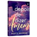 Ler Depois de dizer Amém: O que fazer enquanto esperamos Deus responder às nossas orações, do autor Rusty George