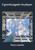Ler O Grande Jogador de Poquer, do autor Victor Leandro