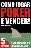 Ler Como Jogar Poker e Vencer!: 5 Truques para melhorar seu jogo hoje mesmo, do autor Marcelo Salles Ler Como Jogar Poker e Vencer!: 5 Truques para melhorar seu jogo hoje mesmo, do autor Marcelo Salles
