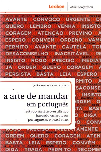 Ler A Arte de Mandar em Português. Estudo Sintático-Estilístico Baseado em Autores Portugueses e Brasileiros, do autor João Malaca Casteleiro
