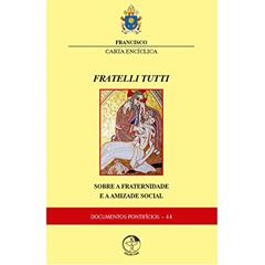 Carta Encíclica - Fratelli Tutti - Sobre a Fraternidade e a Amizade Social, do autor Papa Francisco