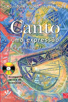 Canto uma expressão: Princípios básicos de técnica vocal, do autor Mônica Marsola; Tutti Baê