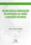 Ler Delimitação da Indenização em Operações de Fusões e Aquisições no Brasil, do autor Carla Pavesi Gorescu