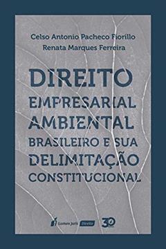 Direito Empresarial Ambiental Brasileiro E Sua Delimitação Constitucional - 2020, do autor Celso Antonio Pacheco Fiorillo; renata Marques Ferreira