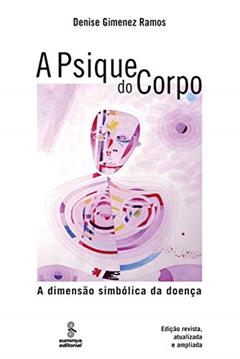 A psique do corpo: a dimensão simbólica da doença, do autor Denise Ramos