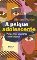 Ler A psique adolescente: Perspectivas junguianas e winnicottianas, do autor Richard Frankel