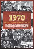 Ler 1970 - Enquanto O Brasil Conquistava O Tri, do autor Roberto Sander