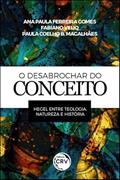 Ler O Desabrochar Do Conceito: Hegel Entre Teologia, Natureza E História, do autor Ana Paula Ferreira Gomes; Fabiano Veliq; Paula Coelho Barroso Magalhães Ler O Desabrochar Do Conceito: Hegel Entre Teologia, Natureza E História, do autor Ana Paula Ferreira Gomes; Fabiano Veliq; Paula Coelho Barroso Magalhães