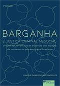 Ler Barganha e Justiça Criminal Negocial: Análise das Tendências de Expansão dos Espaços de Consenso no Processo Penal Brasileiro, do autor Vinicius Gomes de Vasconcellos