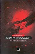 Ler NO REINO DOS ASTRÔNOMOS CEGOS, do autor Ulisses Capozzoli