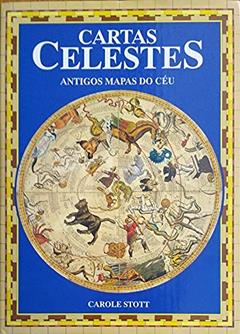 Cartas Celestes. Antigos Mapas do Céu, do autor Carole Stott