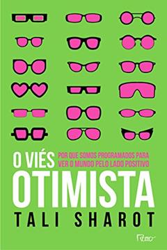 O viés otimista: Por que somos programados para ver o mundo pelo lado positivo, do autor Tali Sharot