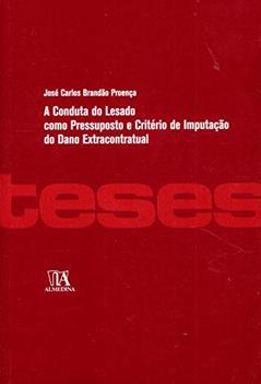 A Conduta do Lesado Como Pressuposto e Critério de Impugnação do Dano Extracontratual, do autor José Carlos Brandão Proença