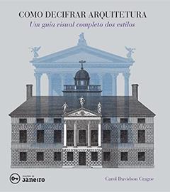 Como decifrar arquitetura: Um guia visual completo dos estilos, do autor Carol Davidson Cragoe