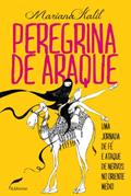 Ler Peregrina de araque: Uma jornada de fé e ataque de nervos no Oriente Médio, do autor Mariana Kalil