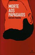 Ler Morte aos Papagaios, do autor Gustavo Piqueira