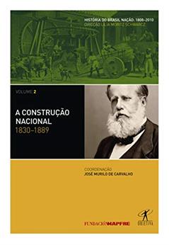 A construção nacional: 1830-1889, do autor Alfredo Bosi; José Murilo de Carvalho; Sidney Chalhoub; Leslie Bethell; João Antônio de Paula