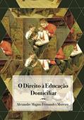 Ler O Direito à Educação Domiciliar, do autor Alexandre Moreira Ler O Direito à Educação Domiciliar, do autor Alexandre Moreira