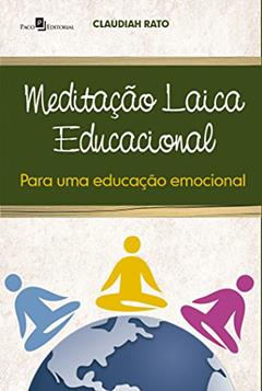Meditação Laica Educacional Para Uma Educação Emocional, do autor Claudia Maria De Luca