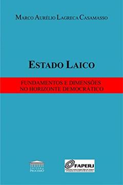 Estado Laico: Fundamentos e Dimensões no Horizonte Democrático, do autor Marco Aurélio Lagreca Casamasso