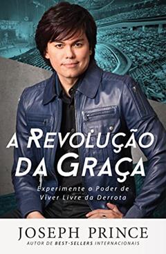 A Revolução da Graça, do autor Joseph Prince