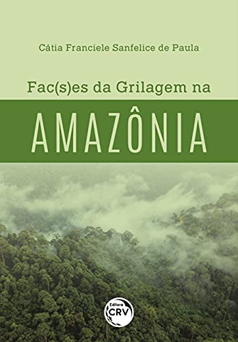 Ler Fac(s)es da grilagem na amazônia, do autor Cátia Franciele Sanfelice de Paula