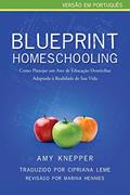 Ler Blueprint Homeschooling: Como Planejar um Ano de Educação Domiciliar Adaptado à Realidade de Sua Vida, do autor Amy Knepper Ler Blueprint Homeschooling: Como Planejar um Ano de Educação Domiciliar Adaptado à Realidade de Sua Vida, do autor Amy Knepper