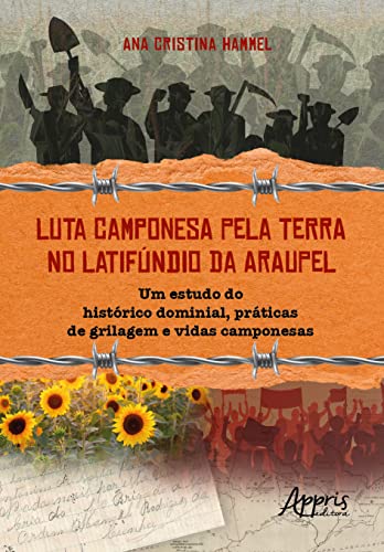 Ler Luta Camponesa pela Terra no Latifúndio da Araupel: Um Estudo do Histórico Dominial, Práticas de Grilagem e Vidas Camponesas, do autor Ana Cristina Hammel