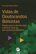 Ler Vidas de doutorandos bolsistas: relatos acerca do mal-estar e do bem-estar na pós-graduação brasileira, do autor Fernanda Fátima Cofferri