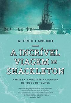 A incrível viagem de Shackleton: A mais extraordinária aventura de todos os tempos, do autor Alfred Lansing